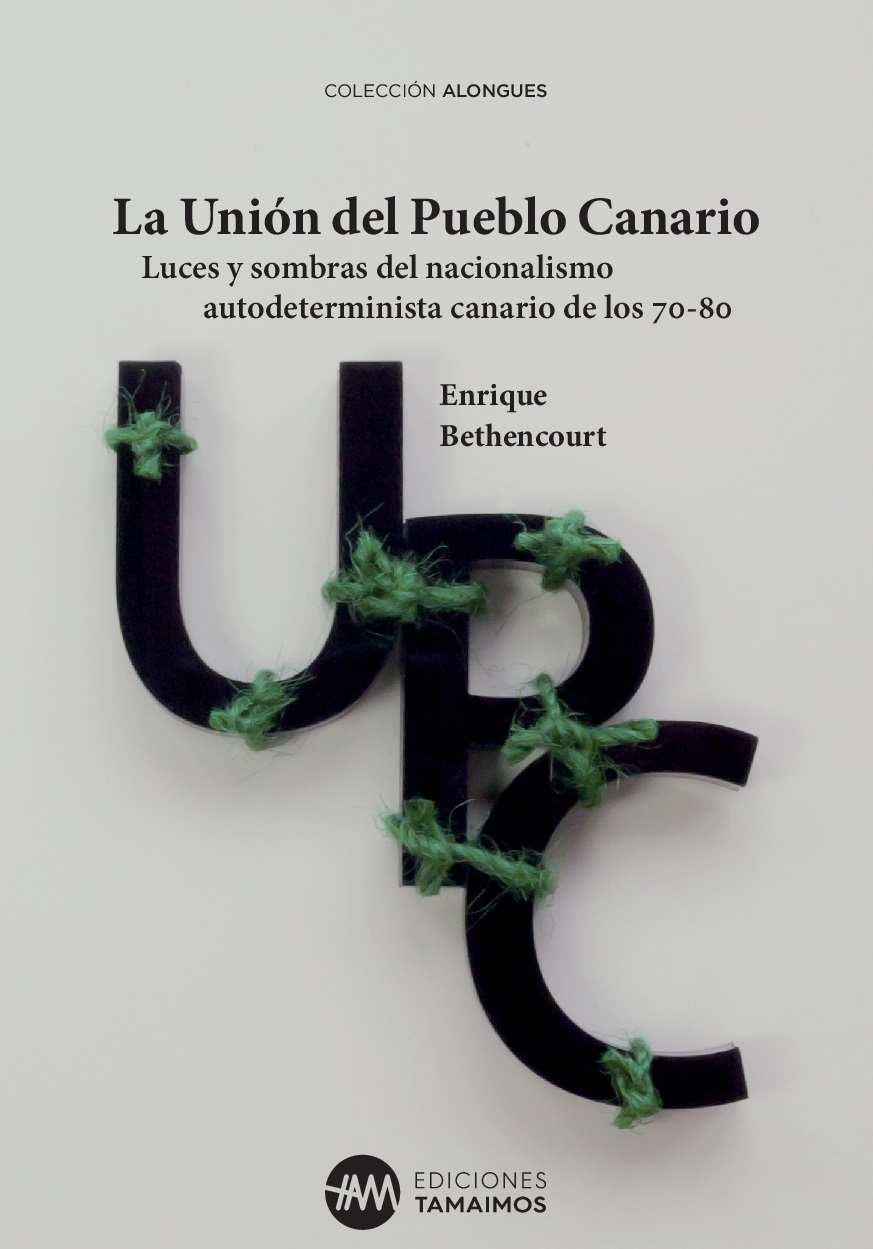 Cubierta del libro La Unión del Pueblo Canario. Luces y sombras del nacionalismo autodeterminista canario de los 70/80. / DA 